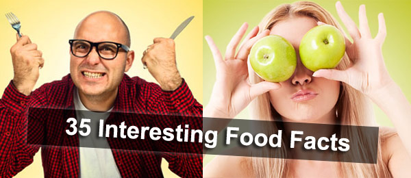 35 Interesting facts about the foods that you probably missed.